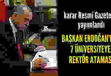Başkan Erdoğan'dan 7 üniversiteye rektör ataması