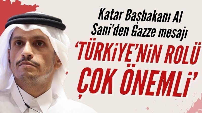 Katar Başbakanı: Türkiye'nin rolü ve etkinliği çok önemli