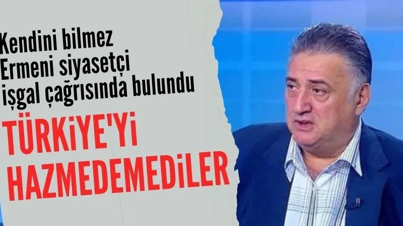 Ermeni siyasetçiden skandal sözler: İstanbul'u işgal edelim