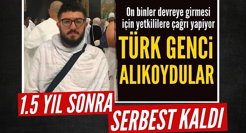 S. Arabistan'da tutuklanan Türk serbest bırakıldı