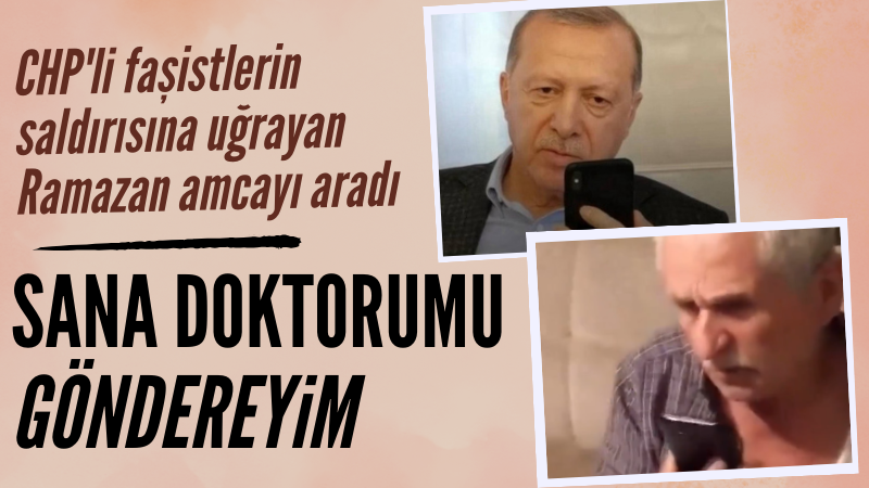 Darp edilen Ramazan Amca'ya Erdoğan'dan geçmiş olsun telefonu