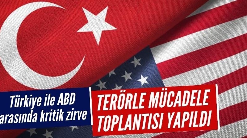 Ankara'da Türkiye ile ABD arasında terörle mücadele zirvesi