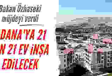 Adana'ya 21 bin 21 ev inşa edilecek