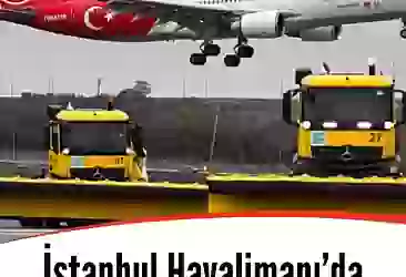 İstanbul Havalimanı'da kış hazırlıkları tamamlandı