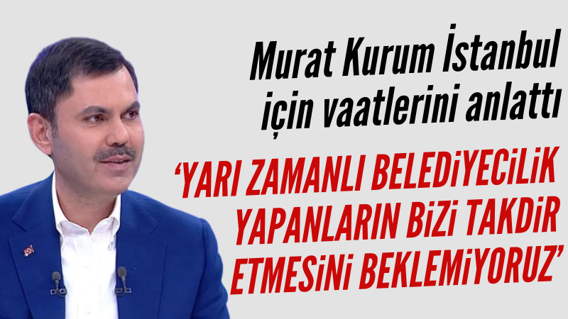 Murat Kurum canlı yayında İstanbul için vaatlerini anlattı