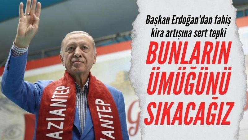 Başkan Erdoğan: Kiralardaki şişkinliği ortadan kaldırmakta kararlıyız