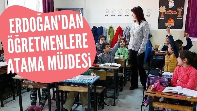 Başkan Erdoğan'dan öğretmenlere atama müjdesi