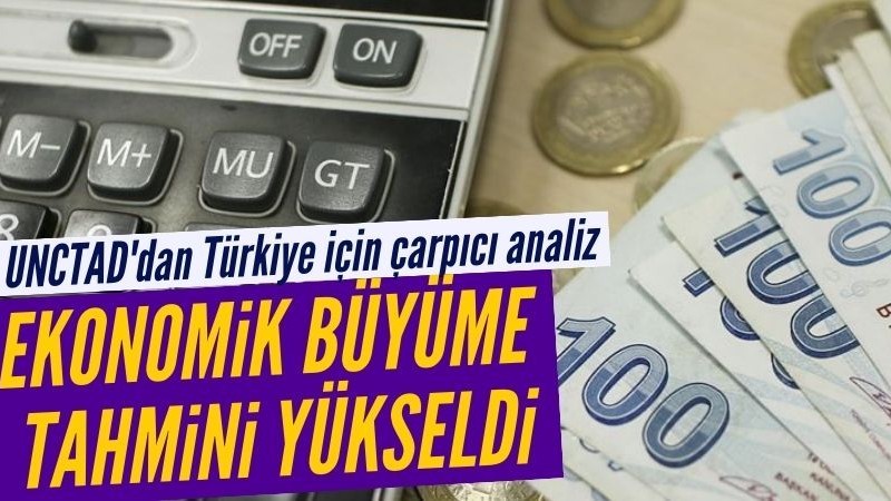 Ekonomide sevindiren haber: UNCTAD, Türkiye'nin büyüme tahminini yükseltti