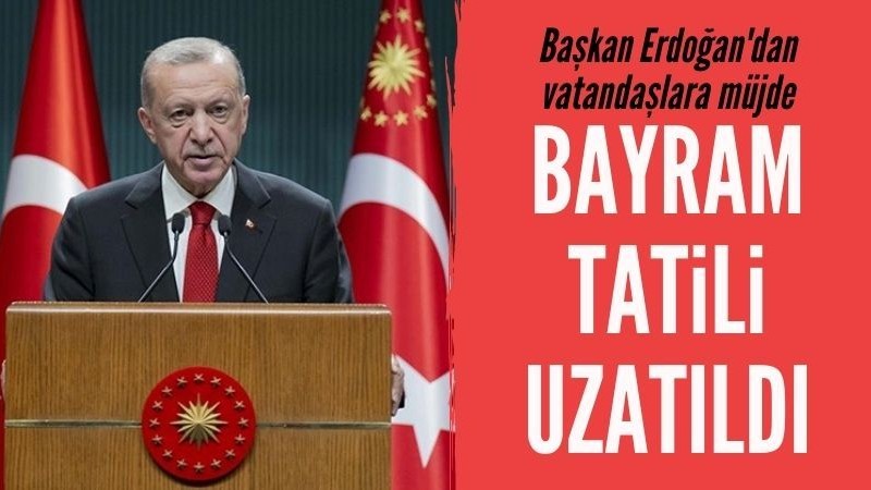 Başkan Erdoğan: Bayram tatilini 9 gün olarak belirledik