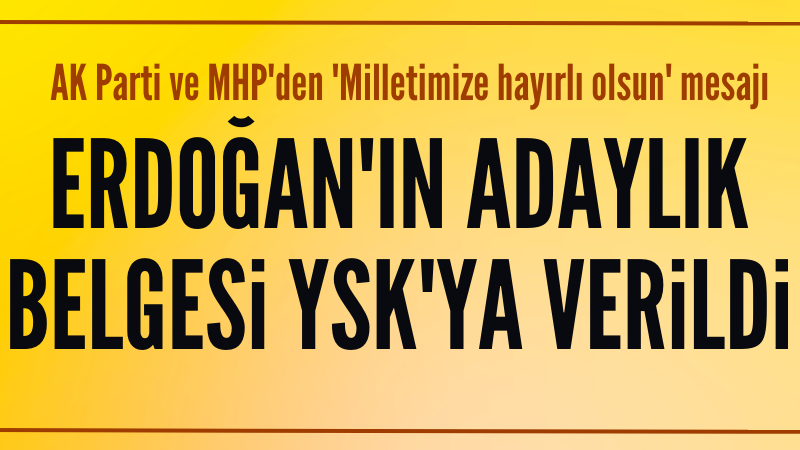 Cumhurbaşkanı Erdoğan adaylığı için  YSK'ya başvurdu