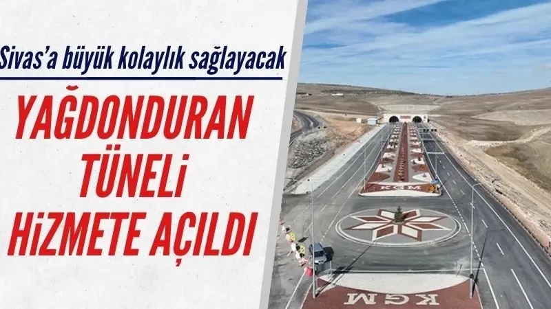 Sivas'ta Yağdonduran Tüneli hizmete açıldı