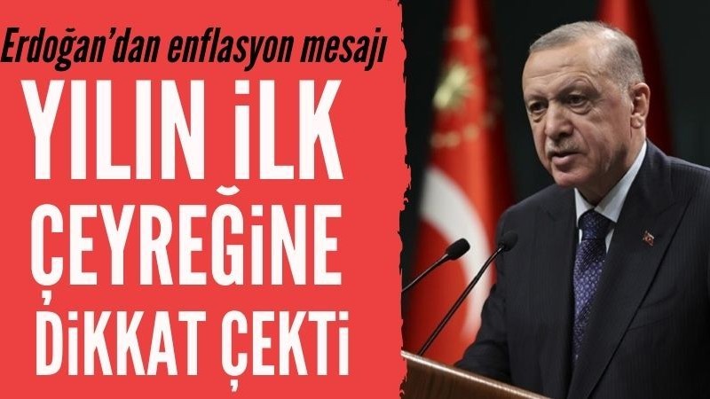 Başkan Erdoğan: Enflasyonla ilgili olumlu gelişmeleri gelecek yıl göreceğiz