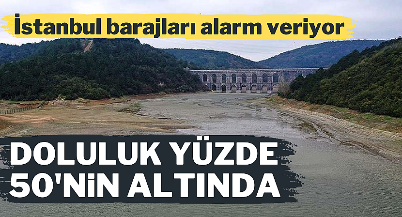 İstanbul barajlarındaki doluluk oranı düştü