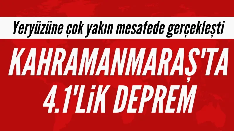 AFAD açıkladı: Kahramanmaraş'ta saat 18.40'ta deprem oldu