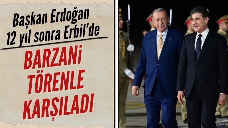 Başkan Erdoğan Erbil'de törenle karşılandı