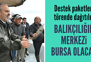 Balıkçılığın merkez Bursa olacak