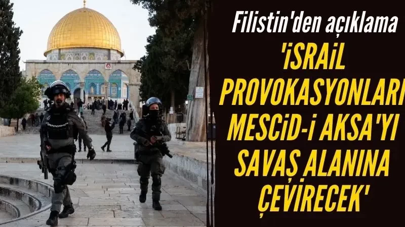Filistin: İsrail'in provokasyonları Mescid-i Aksa'yı savaş alanına çevirecek