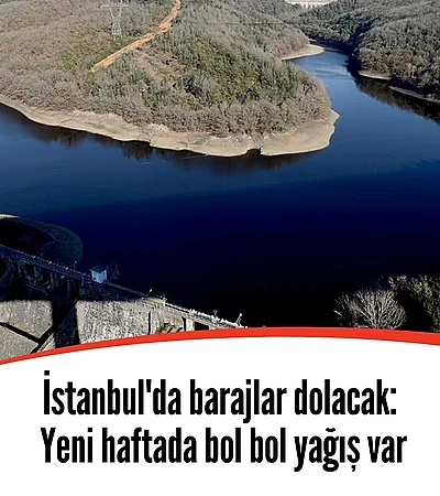 İstanbul'da barajlar dolacak: Yeni haftada bol bol yağmur var