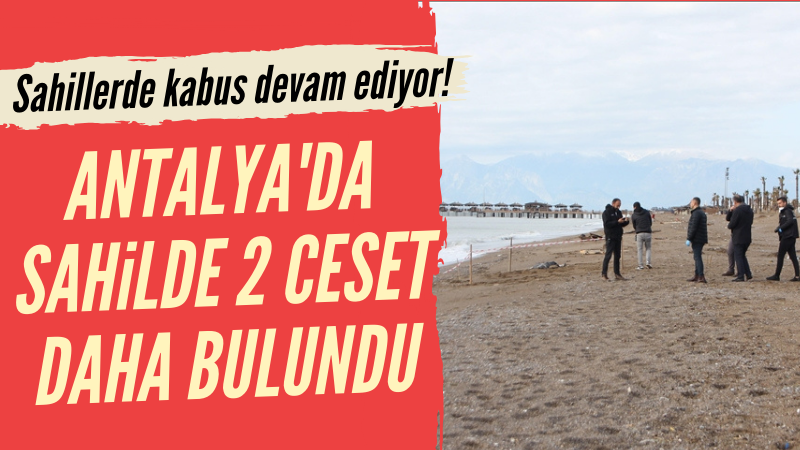 Antalya'da sahile vurmuş 2 ceset daha bulundu