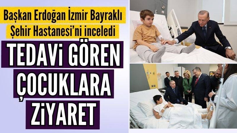 Erdoğan'dan İzmir Bayraklı Şehir Hastanesinde tedavi gören çocuklara ziyaret