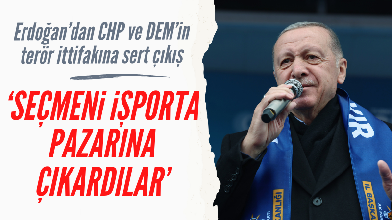 Başkan Erdoğan: DEM seçmeni işporta pazarına çıkardı