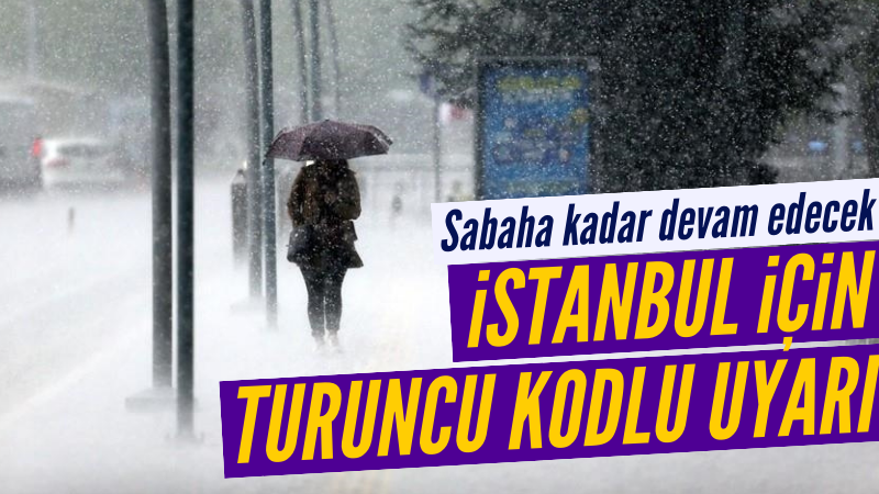 İstanbullular dikkat! Turuncu kodlu uyarı