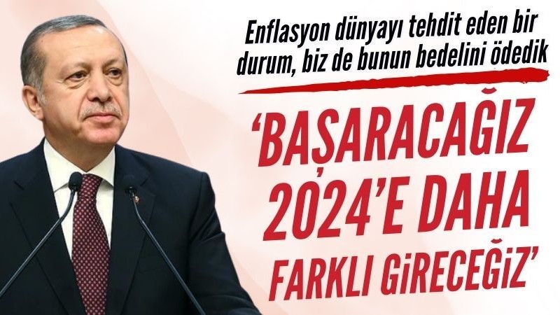 Başkan Erdoğan: 2024'e daha farklı bir şekilde gireceğiz
