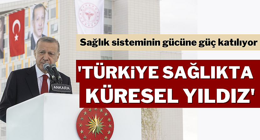 Erdoğan: Şehir Hastanelerini marka yapacağız