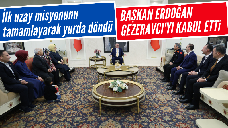 Başkan Erdoğan Gezeravcı'yı kabul etti