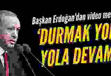 Başkan Erdoğan: Durmak yok, yola devam
