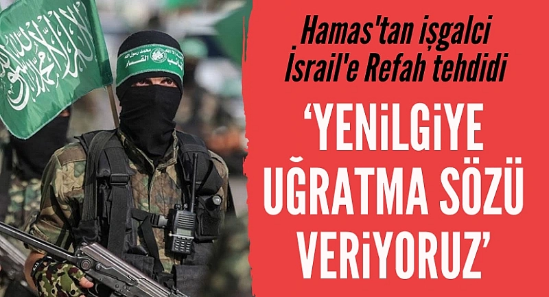 Hamas'tan işgalci İsrail ordusuna Refah tehdidi