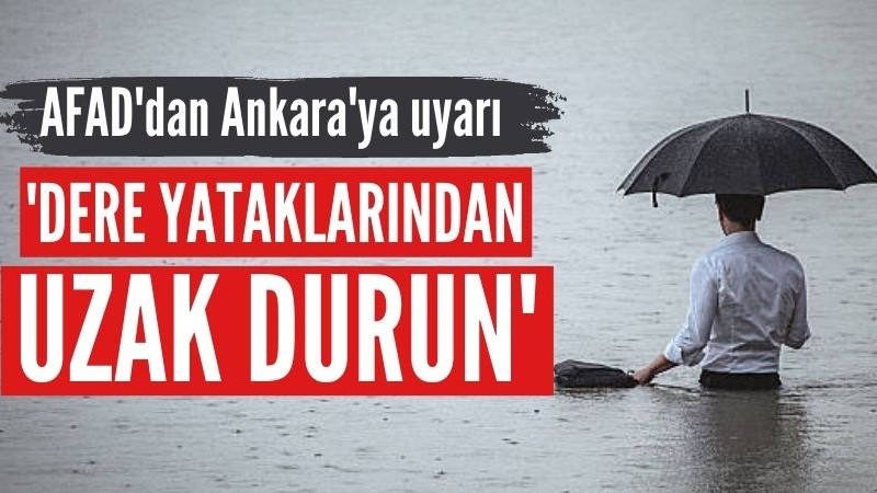AFAD'dan Ankara'ya uyarı: Dere yataklarından uzak durun