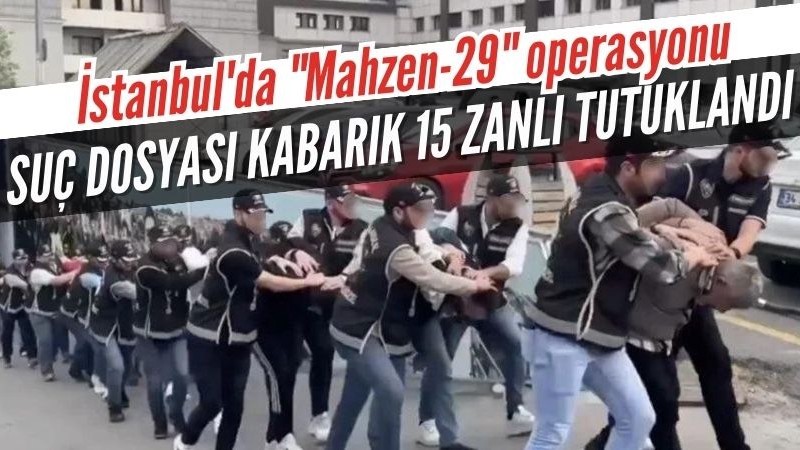 Mahzen-29 operasyonu kapsamında 15 zanlı tutuklandı