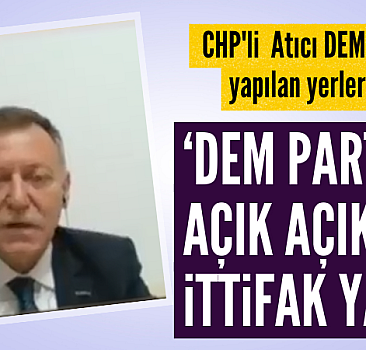 CHP'li Aytuğ Atıcı'dan DEM Parti ile ortaklık itirafı