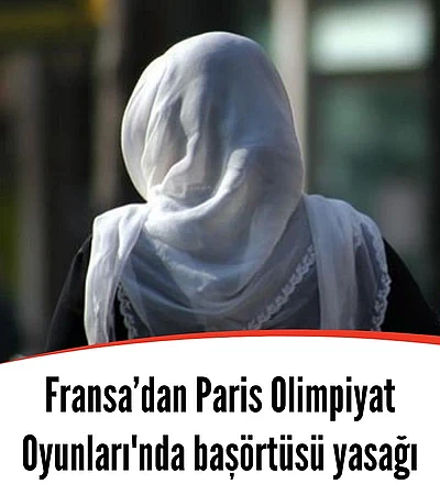 Paris Olimpiyat Oyunları'nda başörtüsü yasağı