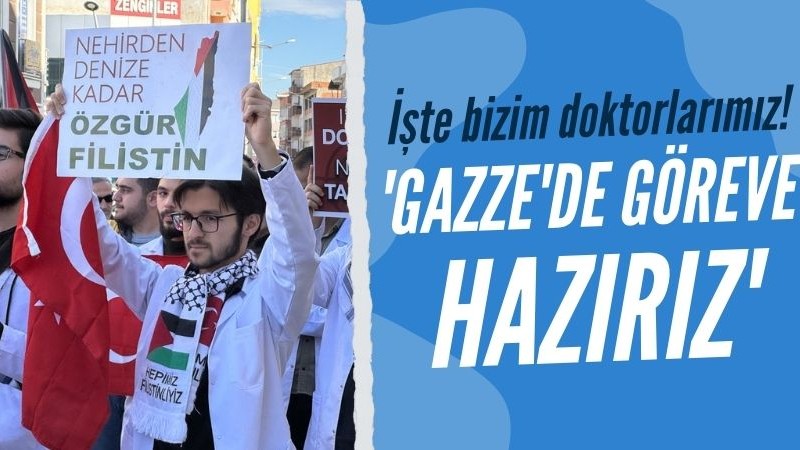 Türk doktorlardan Gazze'de çalışmaya hazırız mesajı