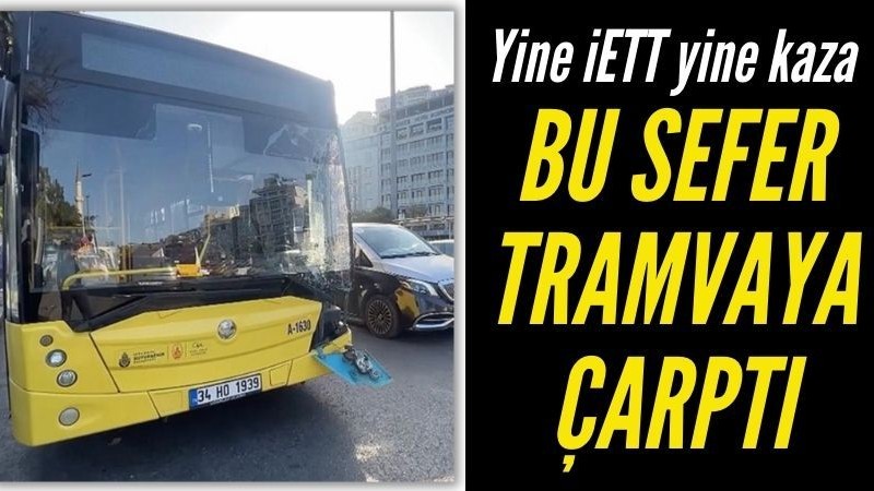 Beyoğlu'nda İETT kazası: Otobüs ile tramvay çarpıştı