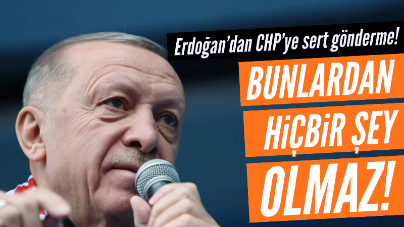 Erdoğan'dan CHP'ye sert gönderme