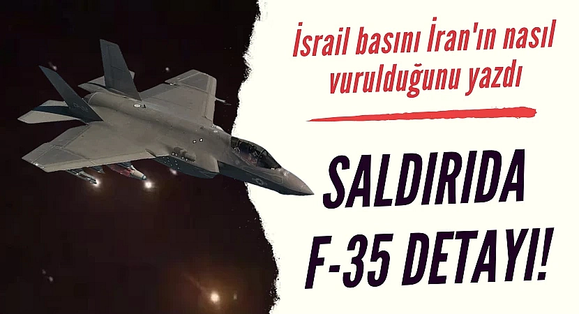 İsrail basını İran'a saldırının detaylarını yazdı! F-35 detayı dikkat çekti