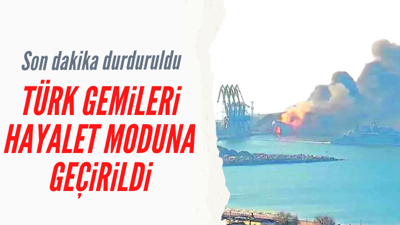 Türk gemileri hayalet moduna geçti! Son dakika durduruldu...