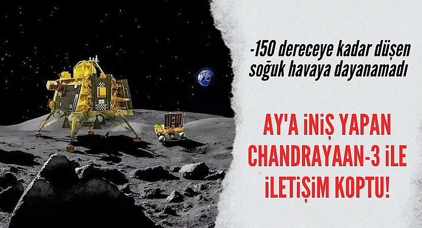Ay'a iniş yapan Chandrayaan-3 ile iletişim koptu!