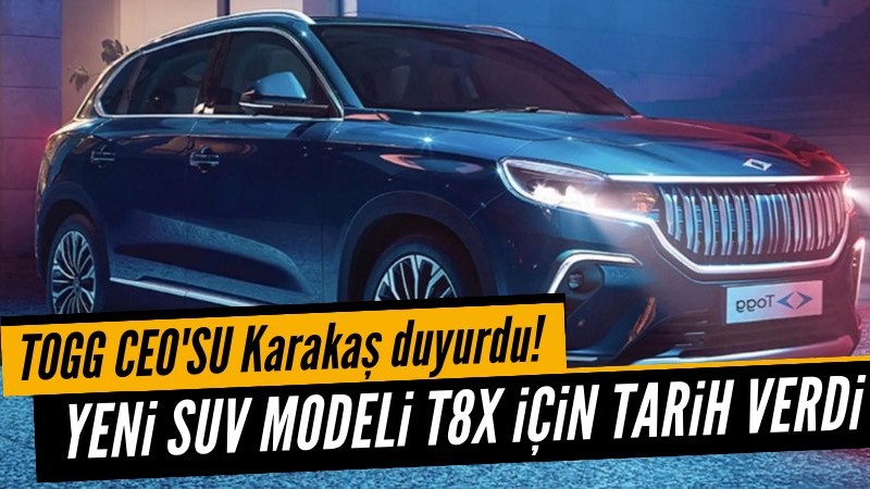 TOGG CEO'su Karakaş yeni SUV modeli T8X için tarih verdi