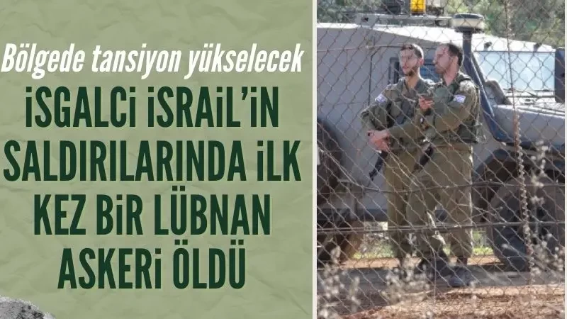 İsrail'in Lübnan'a yönelik saldırısında ilk kez bir Lübnan askeri öldü