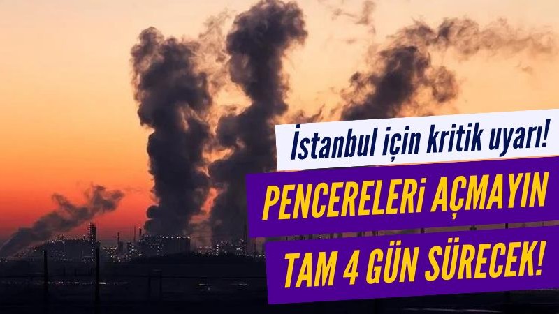 İstanbul için kritik uyarı! 4 gün sürecek!