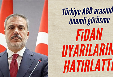 Türkiye ve ABD'den görüşme! Fidan'dan kritik hatırlatma