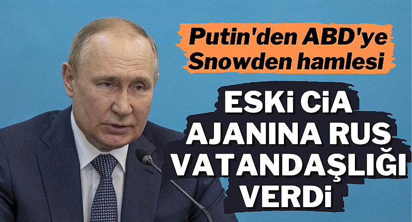 Putin, Snowden'a vatandaşlık verdi