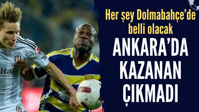 Ankaragücü - Beşiktaş maçında kazanan çıkmadı