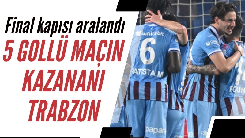 Trabzonspor final kapısını araladı