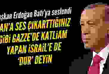 Başkan Erdoğan Batı'ya seslendi: İsrail'e dur deyin