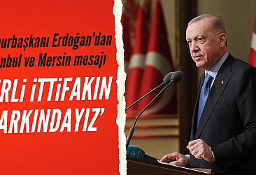 Cumhurbaşkanı Erdoğan'dan İstanbul ve Mersin mesajı